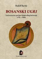 Bosanski Ugri : institucionalna povijest franjevačkog školovanja 1785. – 1849.