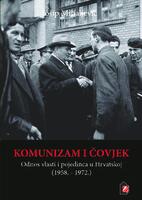 Komunizam i čovjek : odnos vlasti i pojedinca u Hrvatskoj (1958. - 1972.)