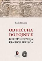 prikaz prve stranice dokumenta Od Pečuha do Fojnice : korespondencija fra Bone Perišića